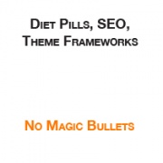 Diet Pills, SEO, and Theme Frameworks: there are no magic bullets