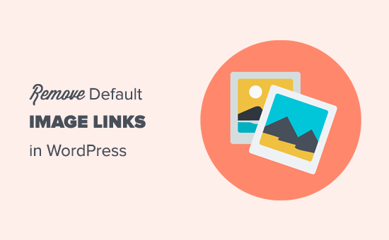Removing default image links in WordPress