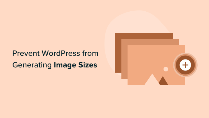 How to Prevent WordPress from Generating Image Sizes