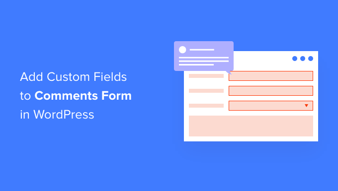 Bagaimana cara menambahkan bidang khusus ke formulir komentar di WordPress