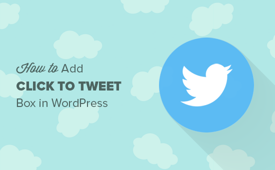 How to Add Click to Tweet Boxes in Your WordPress Posts