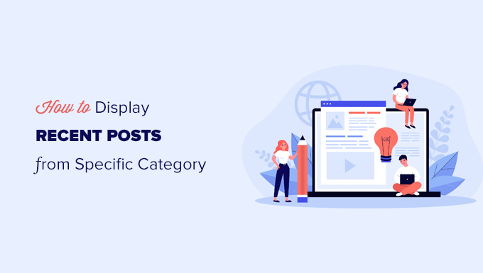 How to Display Recent Posts From A Specific Category In WordPress