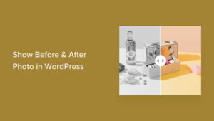 How to Show Before and After Photo in WordPress (with Slide Effect)