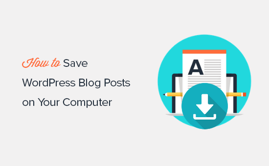 Saving WordPress blog posts to your computer