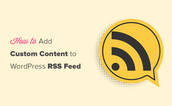 Adding custom content to your WordPress RSS feeds