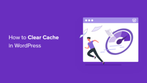 How to Clear Your Cache in WordPress (Step by Step)